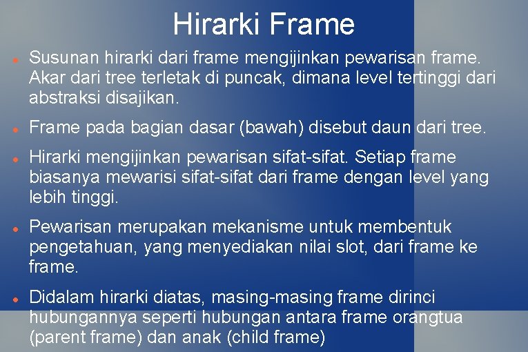 Hirarki Frame Susunan hirarki dari frame mengijinkan pewarisan frame. Akar dari tree terletak di