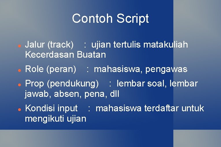 Contoh Script Jalur (track) : ujian tertulis matakuliah Kecerdasan Buatan Role (peran) : mahasiswa,