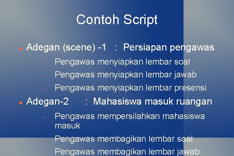 Contoh Script Adegan (scene) -1 : Persiapan pengawas Pengawas menyiapkan lembar soal Pengawas menyiapkan