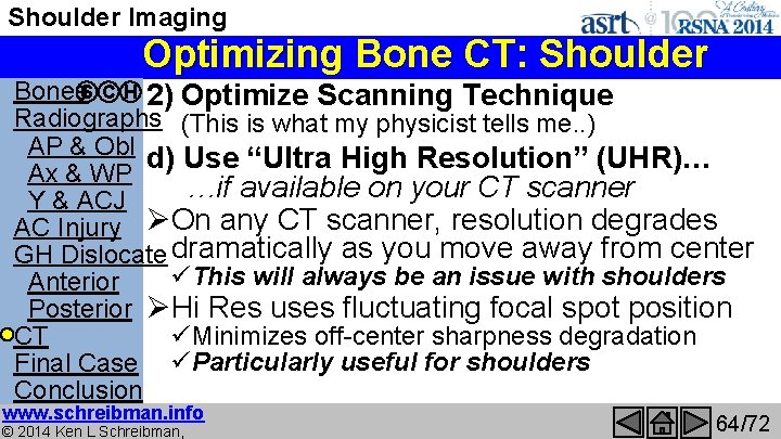 Shoulder Imaging Optimizing Bone CT: Shoulder Bones. S C H 2) Optimize Scanning Technique