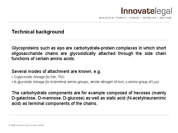 Technical background Glycoproteins such as epo are carbohydrate-protein complexes in which short oligosaccharide chains