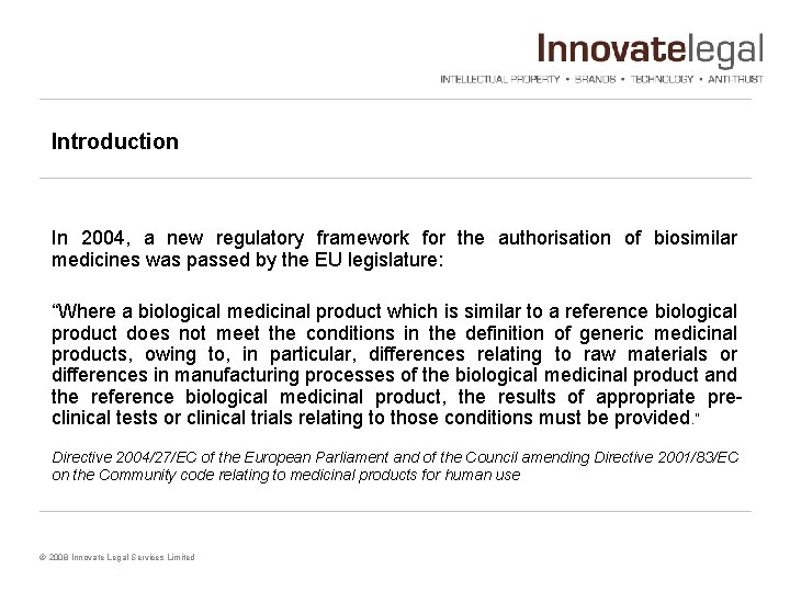 Introduction In 2004, a new regulatory framework for the authorisation of biosimilar medicines was