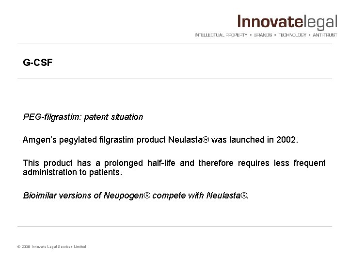 G-CSF PEG-filgrastim: patent situation Amgen’s pegylated filgrastim product Neulasta® was launched in 2002. This