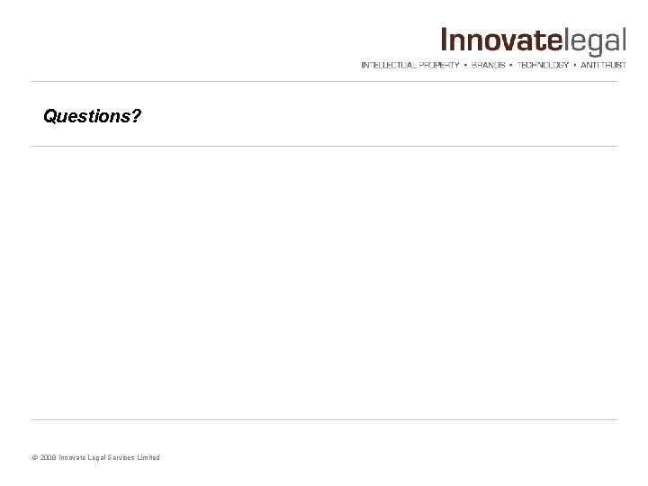 Questions? © 2008 Innovate Legal Services Limited 