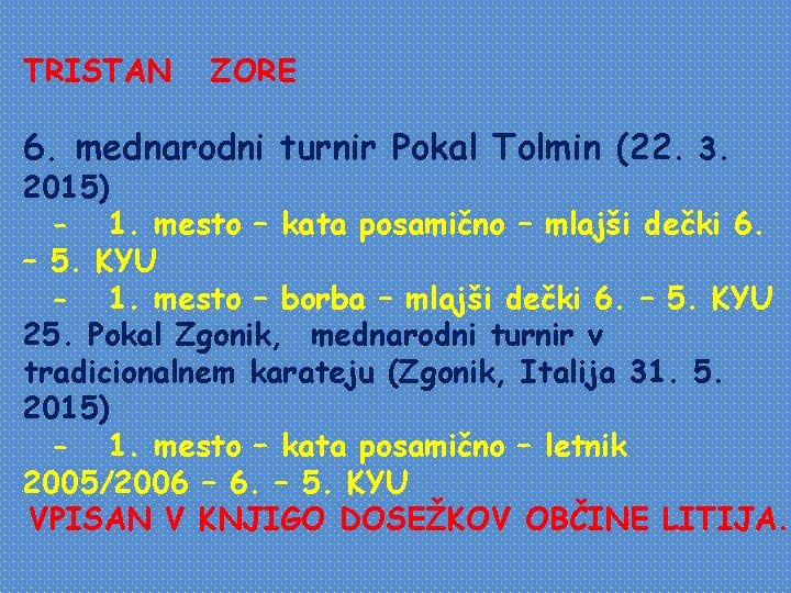 TRISTAN ZORE 6. mednarodni turnir Pokal Tolmin (22. 3. 2015) - 1. mesto –