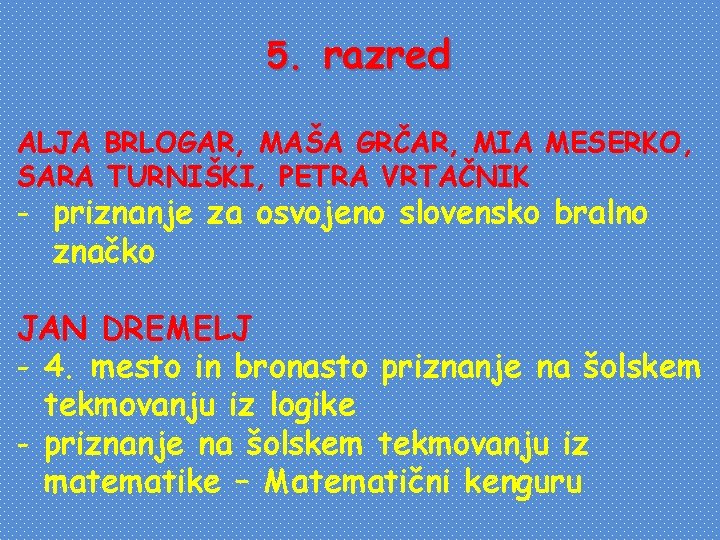 5. razred ALJA BRLOGAR, MAŠA GRČAR, MIA MESERKO, SARA TURNIŠKI, PETRA VRTAČNIK - priznanje