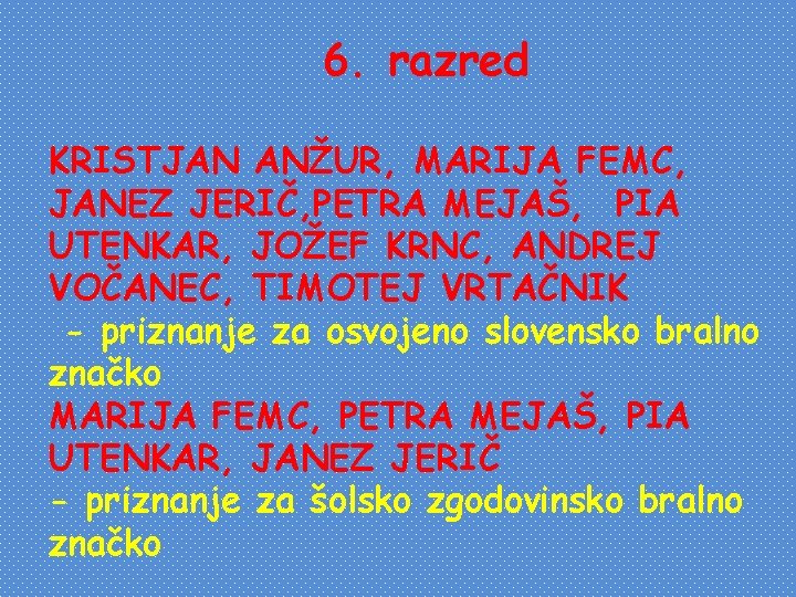 6. razred KRISTJAN ANŽUR, MARIJA FEMC, JANEZ JERIČ, PETRA MEJAŠ, PIA UTENKAR, JOŽEF KRNC,