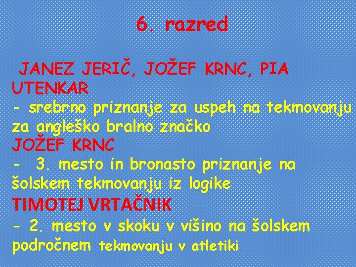 6. razred JANEZ JERIČ, JOŽEF KRNC, PIA UTENKAR - srebrno priznanje za uspeh na