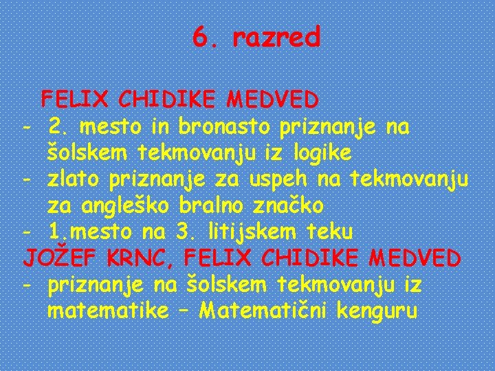 6. razred FELIX CHIDIKE MEDVED - 2. mesto in bronasto priznanje na šolskem tekmovanju