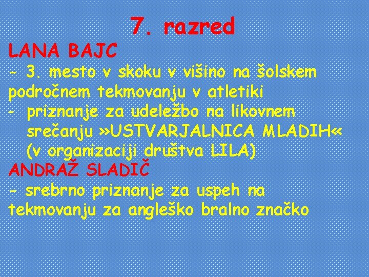 LANA BAJC 7. razred - 3. mesto v skoku v višino na šolskem področnem