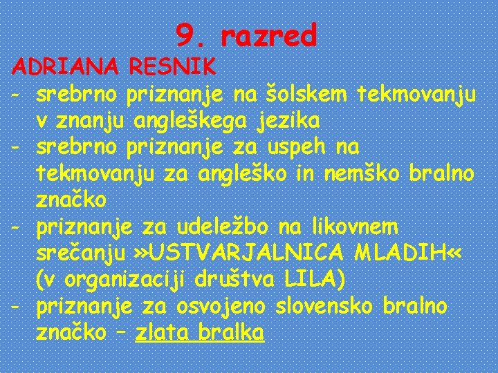 9. razred ADRIANA RESNIK - srebrno priznanje na šolskem tekmovanju v znanju angleškega jezika