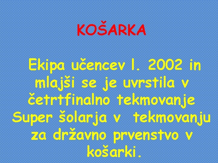 KOŠARKA Ekipa učencev l. 2002 in mlajši se je uvrstila v četrtfinalno tekmovanje Super