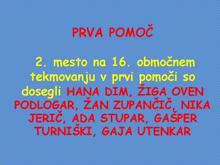 PRVA POMOČ 2. mesto na 16. območnem tekmovanju v prvi pomoči so dosegli HANA