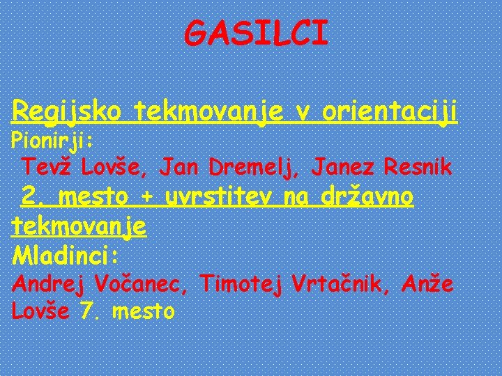 GASILCI Regijsko tekmovanje v orientaciji Pionirji: Tevž Lovše, Jan Dremelj, Janez Resnik 2. mesto