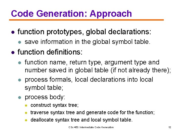 Code Generation: Approach l function prototypes, global declarations: l l save information in the