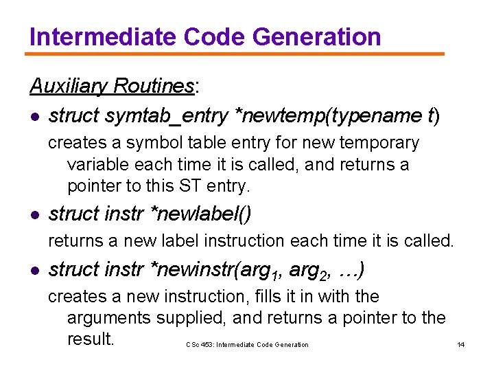 Intermediate Code Generation Auxiliary Routines: l struct symtab_entry *newtemp(typename t) creates a symbol table