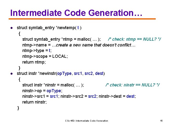 Intermediate Code Generation… l l struct symtab_entry *newtemp( t ) { struct symtab_entry *ntmp