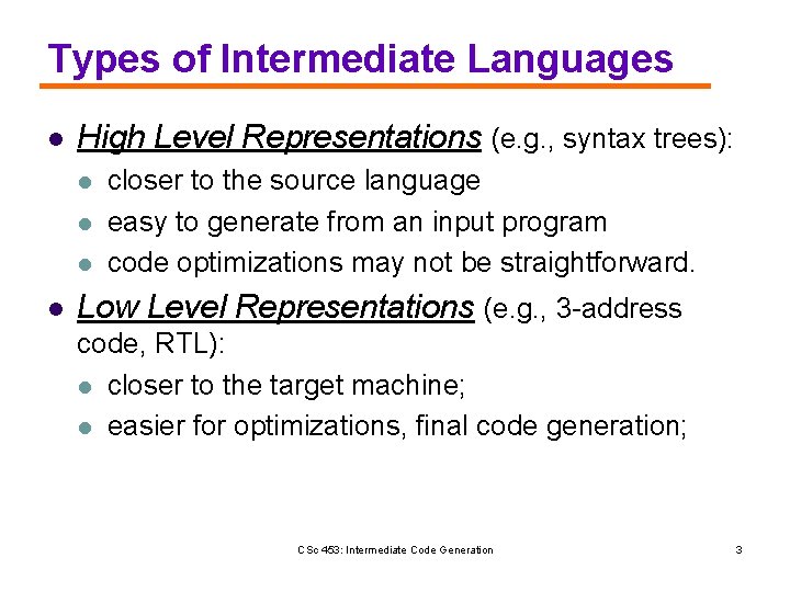 Types of Intermediate Languages l High Level Representations (e. g. , syntax trees): l