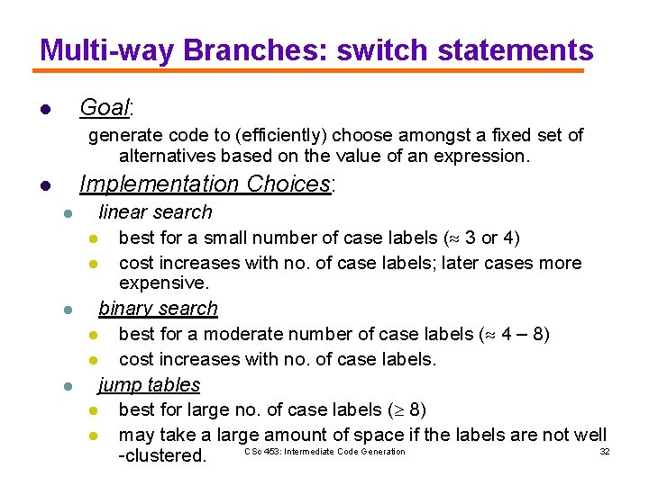 Multi-way Branches: switch statements Goal: l generate code to (efficiently) choose amongst a fixed
