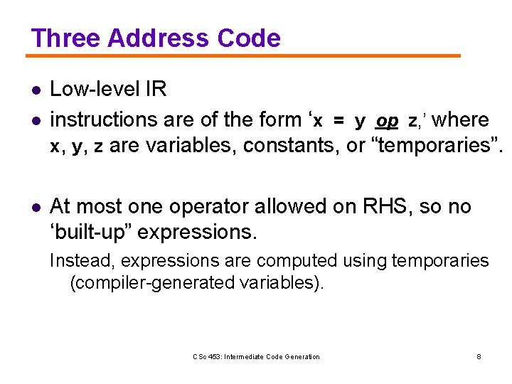 Three Address Code l l l Low-level IR instructions are of the form ‘x