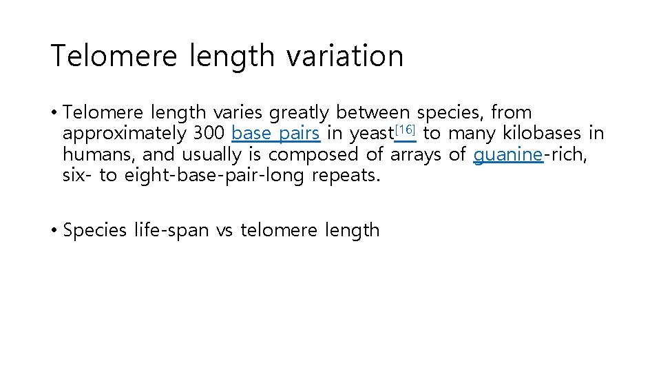 Telomere length variation • Telomere length varies greatly between species, from approximately 300 base