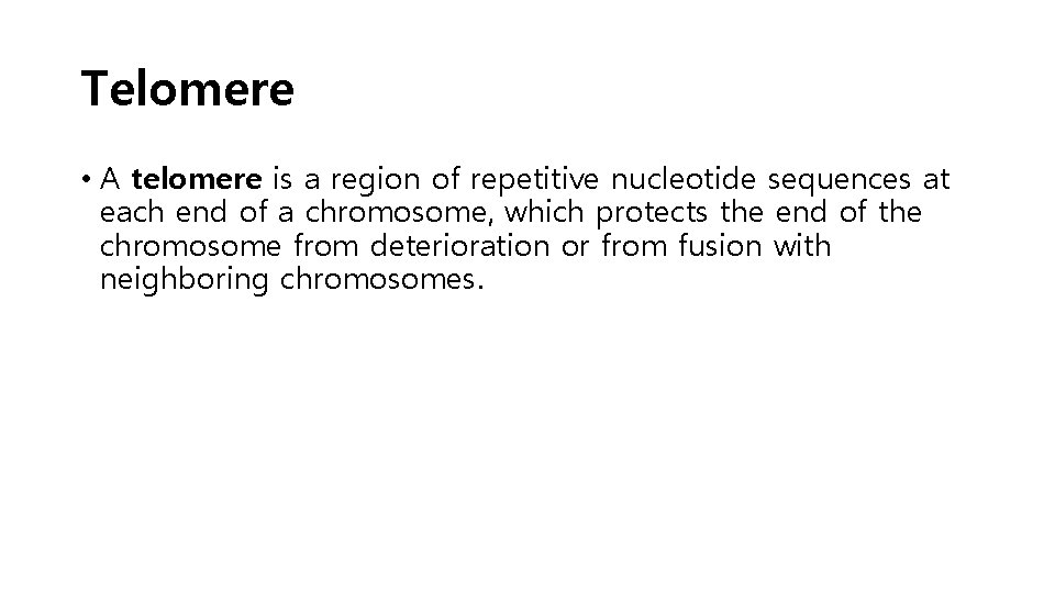 Telomere • A telomere is a region of repetitive nucleotide sequences at each end