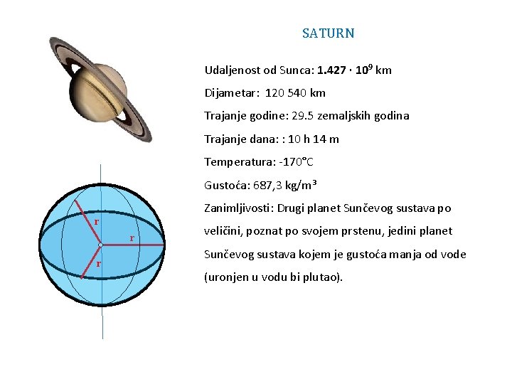 SATURN Udaljenost od Sunca: 1. 427 ∙ 109 km Dijametar: 120 540 km Trajanje