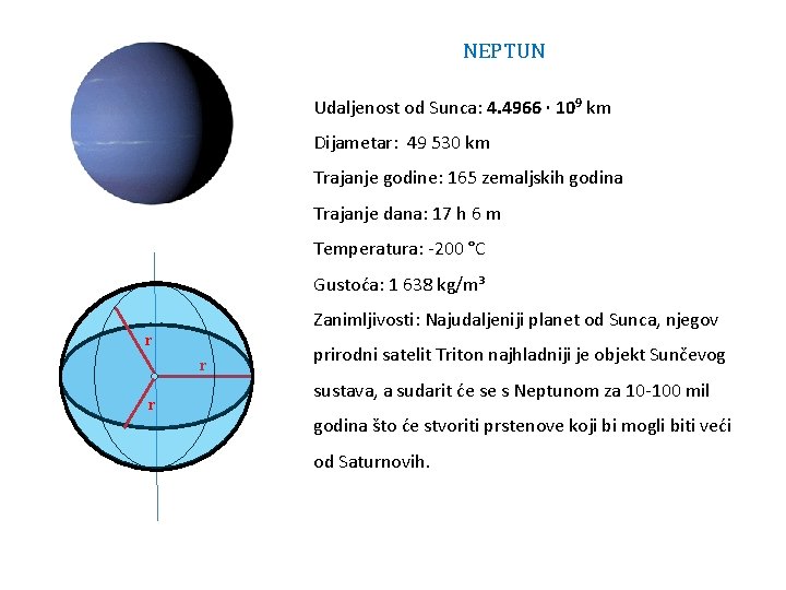 NEPTUN Udaljenost od Sunca: 4. 4966 ∙ 109 km Dijametar: 49 530 km Trajanje