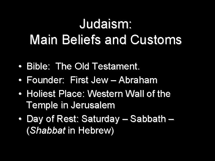 Judaism: Main Beliefs and Customs • • • Bible: The Old Testament. Founder: First