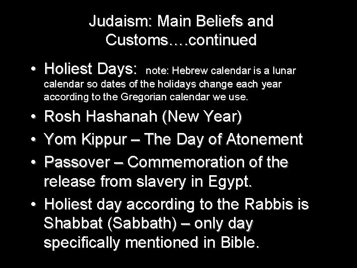 Judaism: Main Beliefs and Customs…. continued • Holiest Days: note: Hebrew calendar is a