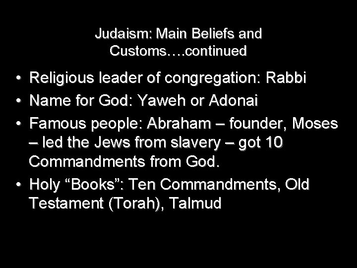 Judaism: Main Beliefs and Customs…. continued • • • Religious leader of congregation: Rabbi