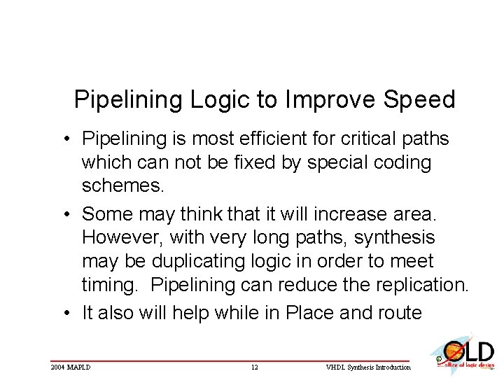 Pipelining Logic to Improve Speed • Pipelining is most efficient for critical paths which