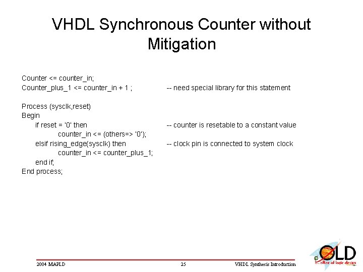 VHDL Synchronous Counter without Mitigation Counter <= counter_in; Counter_plus_1 <= counter_in + 1 ;