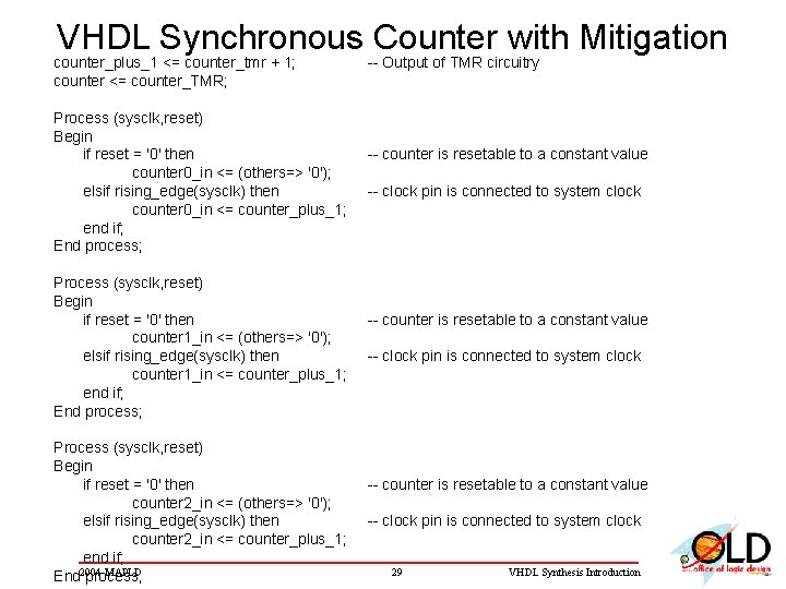 VHDL Synchronous Counter with Mitigation counter_plus_1 <= counter_tmr + 1; counter <= counter_TMR; Process