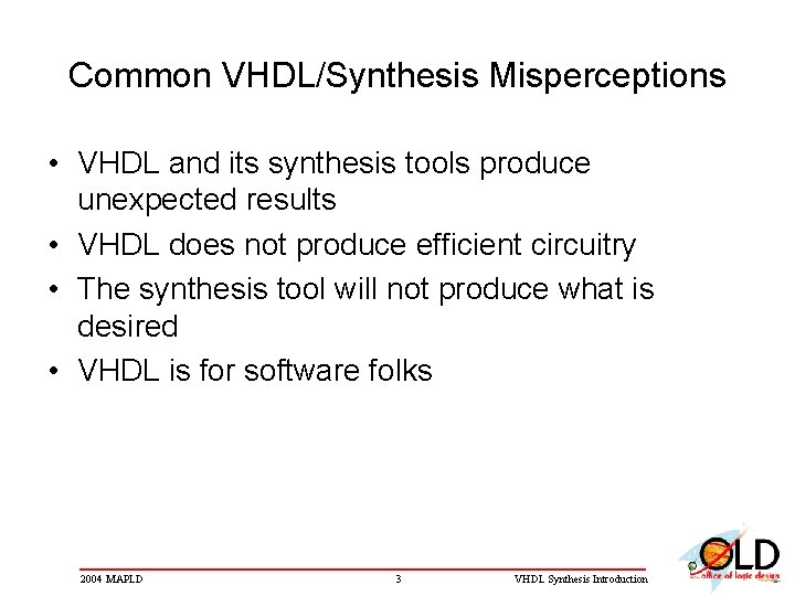 Common VHDL/Synthesis Misperceptions • VHDL and its synthesis tools produce unexpected results • VHDL