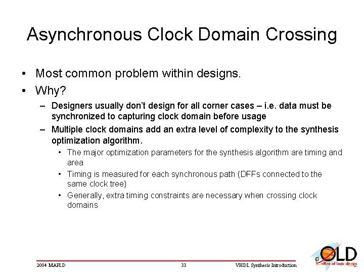 Asynchronous Clock Domain Crossing • Most common problem within designs. • Why? – Designers