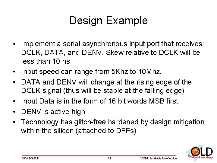 Design Example • Implement a serial asynchronous input port that receives: DCLK, DATA, and