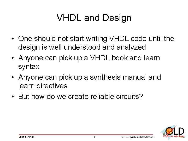 VHDL and Design • One should not start writing VHDL code until the design