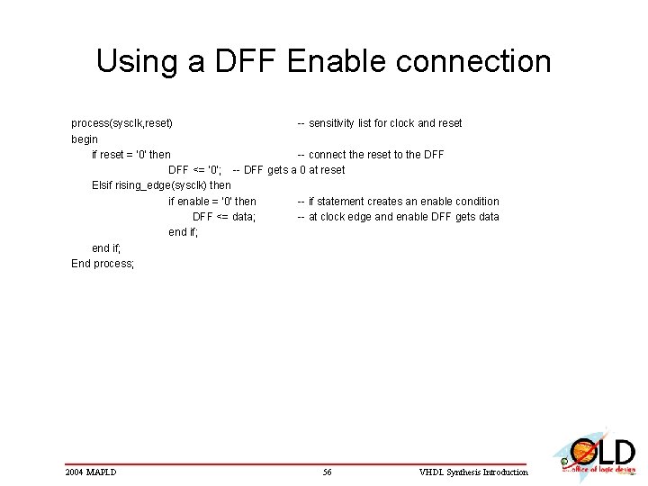 Using a DFF Enable connection process(sysclk, reset) -- sensitivity list for clock and reset