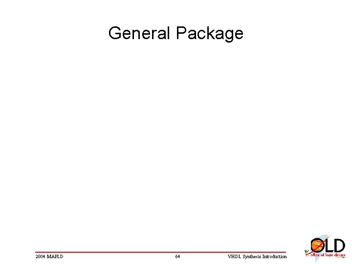 General Package 2004 MAPLD 64 VHDL Synthesis Introduction 