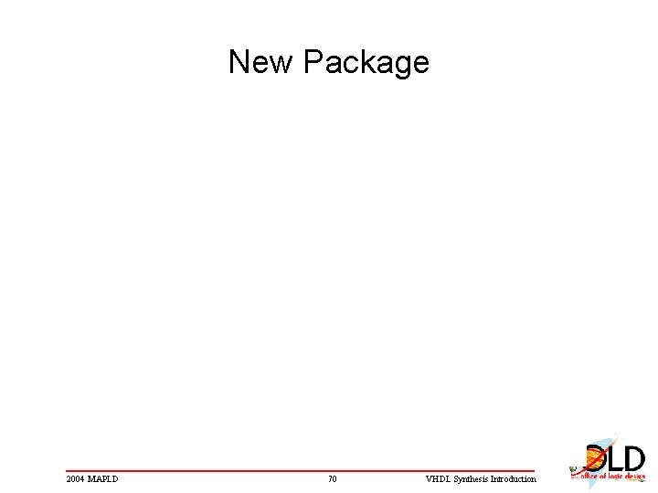 New Package 2004 MAPLD 70 VHDL Synthesis Introduction 