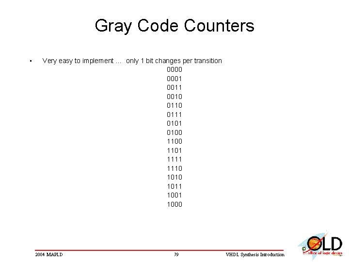 Gray Code Counters • Very easy to implement … only 1 bit changes per