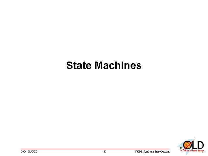 State Machines 2004 MAPLD 81 VHDL Synthesis Introduction 