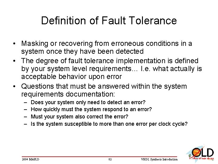 Definition of Fault Tolerance • Masking or recovering from erroneous conditions in a system