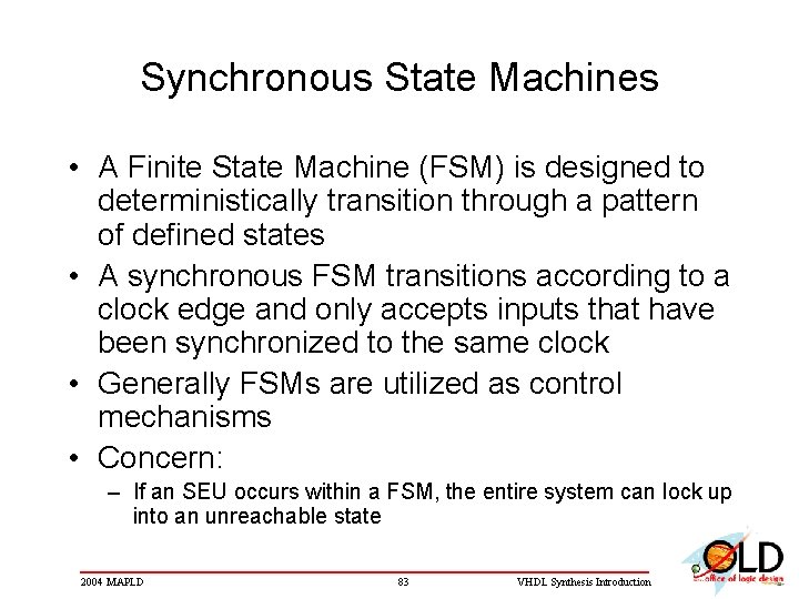 Synchronous State Machines • A Finite State Machine (FSM) is designed to deterministically transition