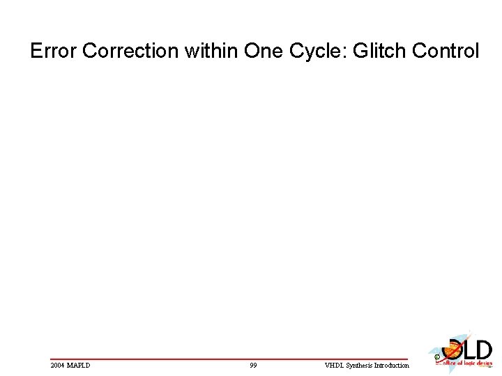 Error Correction within One Cycle: Glitch Control 2004 MAPLD 99 VHDL Synthesis Introduction 