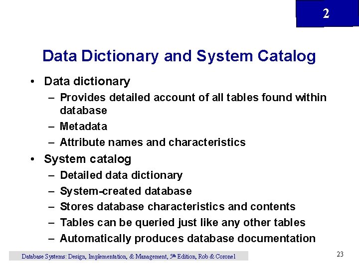 2 Data Dictionary and System Catalog • Data dictionary – Provides detailed account of 2 Data Dictionary and System Catalog • Data dictionary – Provides detailed account of