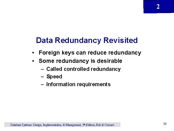 2 Data Redundancy Revisited • Foreign keys can reduce redundancy • Some redundancy is 2 Data Redundancy Revisited • Foreign keys can reduce redundancy • Some redundancy is