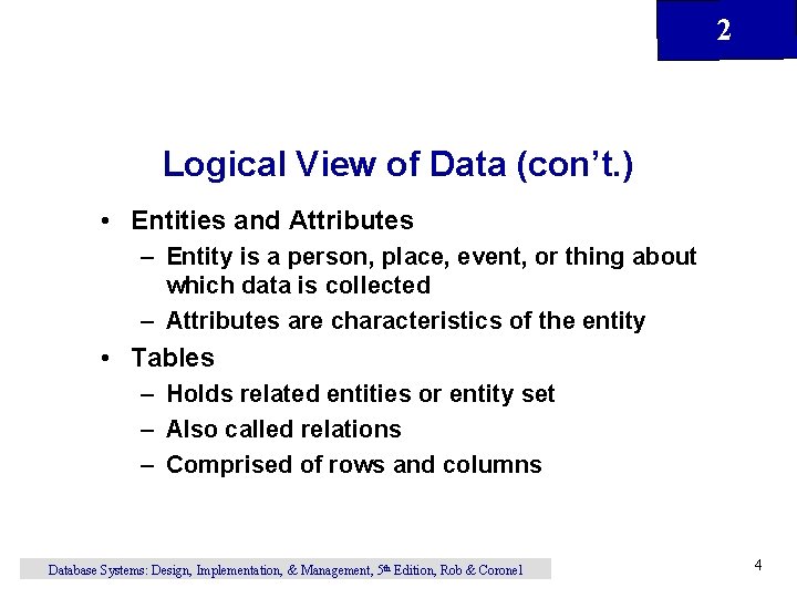2 Logical View of Data (con’t. ) • Entities and Attributes – Entity is 2 Logical View of Data (con’t. ) • Entities and Attributes – Entity is