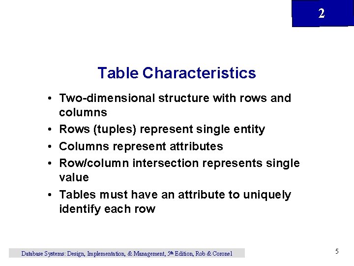 2 Table Characteristics • Two-dimensional structure with rows and columns • Rows (tuples) represent 2 Table Characteristics • Two-dimensional structure with rows and columns • Rows (tuples) represent